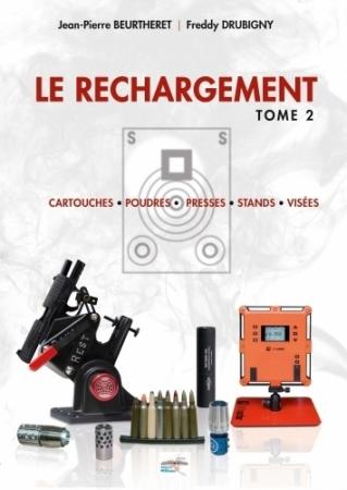 LE RECHARGEMENT T2 : CARTOUCHES, POUDRES, PRESSES, STANDS, VISÉES