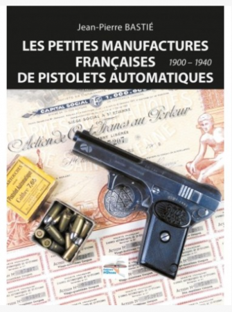 Livre Les petites manufactures française de pistolets automatiques 1900-1940