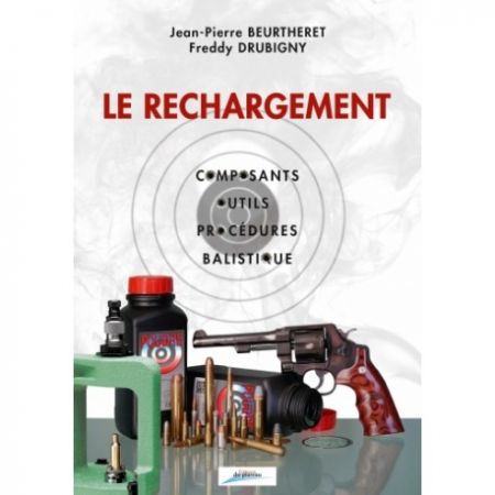 Le Rechargement: composants, outils, procédures, balistique